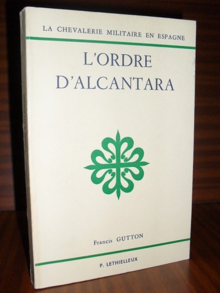 L'ORDRE D'ALCANTARA. La Chevalerie Militaire en Espagne